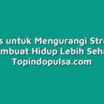 10 Tips untuk Mengurangi Stres dan Membuat Hidup Lebih Sehat
