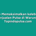 Cara Memaksimalkan kelebihan Berjualan Pulsa di Warung