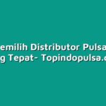 Cara Memilih Distributor Pulsa Grosir yang Tepat