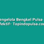 Cara Mengelola Bengkel Pulsa dengan Efektif