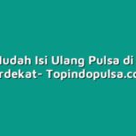 Cara Mudah Isi Ulang Pulsa di Outlet Terdekat