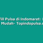 Cara Refill Pulsa di Indomaret: Lengkap dan Mudah