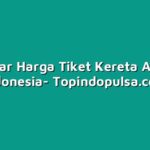 Daftar Harga Tiket Kereta Api di Indonesia