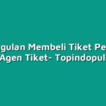 keunggulan Membeli Tiket Pesawat Lewat Agen Tiket