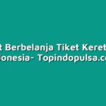 Manfaat Berbelanja Tiket Kereta Api di Indonesia