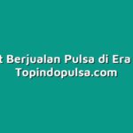 Manfaat Berjualan Pulsa di Era Digital
