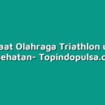 Manfaat Olahraga Triathlon untuk Kesehatan
