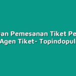 Panduan Pemesanan Tiket Pesawat Lewat Agen Tiket