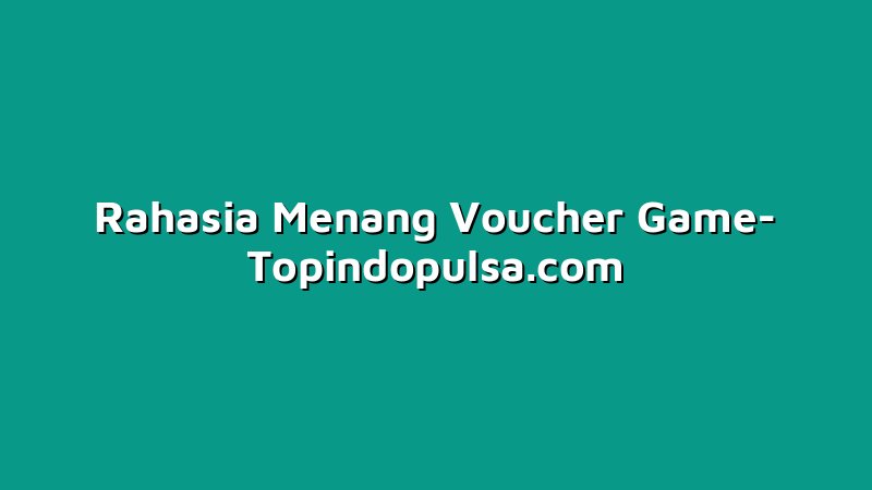 Rahasia Menang Voucher Game