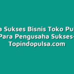 Rahasia Sukses Bisnis Toko Pulsa dari Para Pengusaha Sukses