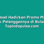 Telkomsel Hadirkan Promo Menarik untuk Pelanggannya di Bulan Ini
