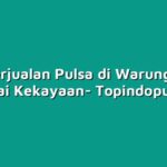 Tips Berjualan Pulsa di Warung untuk Mencapai Kekayaan