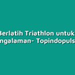 Tips Berlatih Triathlon untuk Atlet Berpengalaman