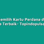 Tips Memilih Kartu Perdana dengan Harga Terbaik