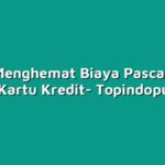 Tips Menghemat Biaya Pascabayar dengan Kartu Kredit