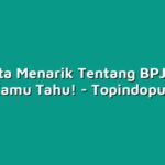10 Fakta Menarik Tentang BPJS yang Harus Kamu Tahu!