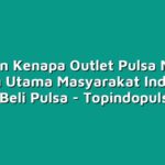 7 Alasan Kenapa Outlet Pulsa Menjadi Pilihan Utama Masyarakat Indonesia untuk Beli Pulsa