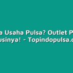 Buka Usaha Pulsa? Outlet Pulsa Solusinya!