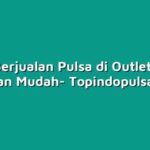 Cara Berjualan Pulsa di Outlet Pulsa dengan Mudah