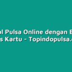 Cara Jual Pulsa Online dengan Berbagai Jenis Kartu