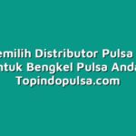 Cara Memilih Distributor Pulsa Terbaik untuk Bengkel Pulsa Anda