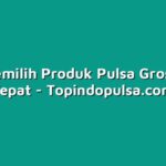 Cara Memilih Produk Pulsa Grosir yang Tepat