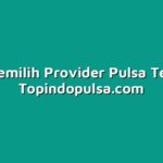 Cara Memilih Provider Pulsa Terbaik