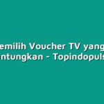 Cara Memilih Voucher TV yang Paling Menguntungkan