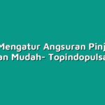 Cara Mengatur Angsuran Pinjaman dengan Mudah
