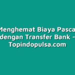 Cara Menghemat Biaya Pascabayar dengan Transfer Bank