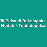 Cara Refill Pulsa di Bukalapak: Lengkap dan Mudah