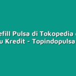 Cara Refill Pulsa di Tokopedia dengan Kartu Kredit