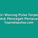 Ciri-ciri Warung Pulsa Terpercaya untuk Mencegah Penipuan
