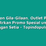 Diskon Gila-Gilaan, Outlet Pulsa Hadirkan Promo Spesial untuk Pelanggan Setia