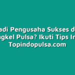 Ingin Jadi Pengusaha Sukses di Bisnis Bengkel Pulsa? Ikuti Tips Ini!