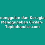 keunggulan dan Kerugian Menggunakan Cicilan