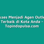 Kiat Sukses Menjadi Agen Outlet Pulsa Terbaik di Kota Anda