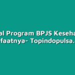 Mengenal Program BPJS Kesehatan dan Manfaatnya