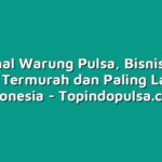 Mengenal Warung Pulsa, Bisnis Jualan Pulsa Termurah dan Paling Laris di Indonesia