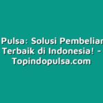 Outlet Pulsa: Solusi Pembelian Pulsa Terbaik di Indonesia!