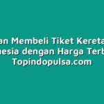 Panduan Membeli Tiket Kereta Api di Indonesia dengan Harga Terbaik