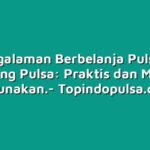 Pengalaman Berbelanja Pulsa di Warung Pulsa: Praktis dan Mudah Digunakan.