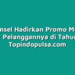 Telkomsel Hadirkan Promo Menarik untuk Pelanggannya di Tahun Ini
