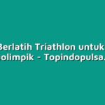 Tips Berlatih Triathlon untuk Atlet Paraolimpik