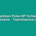 10 Aplikasi Pulsa HP Terbaik di Indonesia