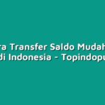 5 Cara Transfer Saldo Mudah dan Praktis di Indonesia