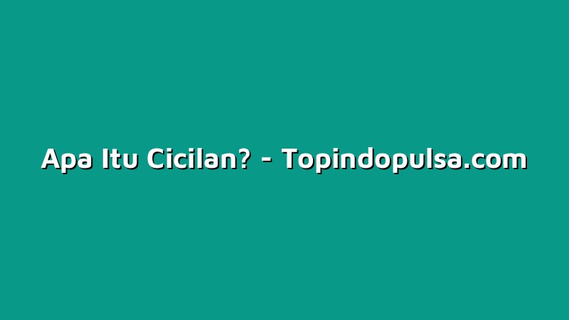Apa Itu Cicilan?