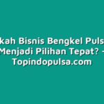 Benarkah Bisnis Bengkel Pulsa Bisa Menjadi Pilihan Tepat?