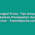 Bengkel Pulsa: Tips Ampuh Meningkatkan Pendapatan dari Bisnis Pulsa