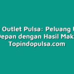 Bisnis Outlet Pulsa: Peluang Usaha Masa Depan dengan Hasil Maksimal